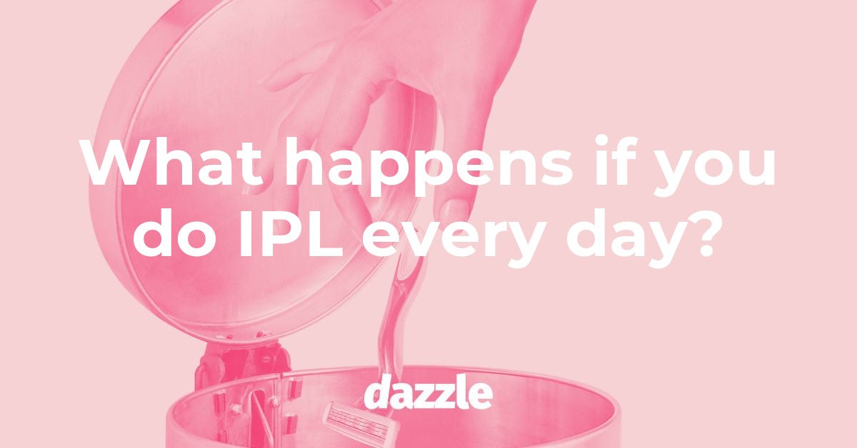 What happens if you do IPL every day?